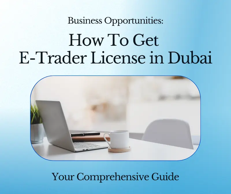 How To Get E Trader License in Dubai