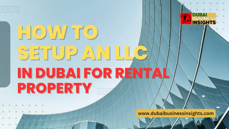 How to Setup an LLC in Dubai for Rental Property