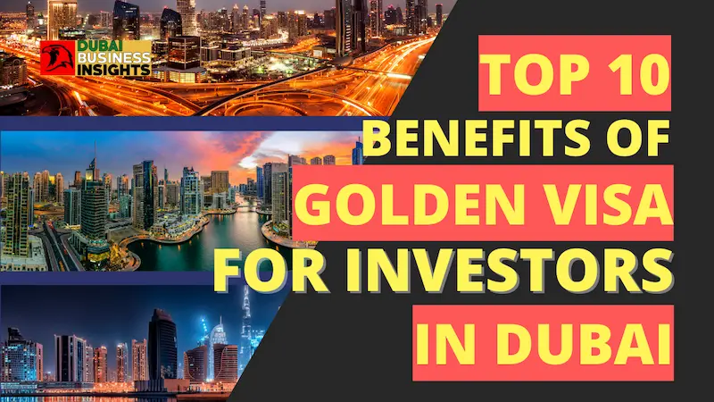Top 10 Benefits of Golden Visa for Investors in Dubai