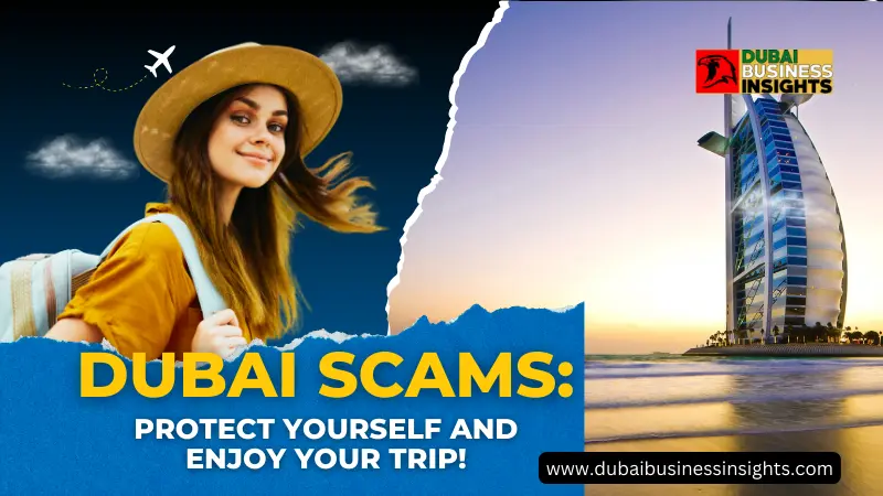 Dubai Scams: Protect Yourself and Enjoy Your Trip