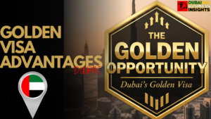 The Golden Opportunity: Advantages of Dubai's Golden Visa